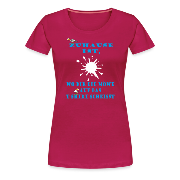 Damen Premium T-Shirt ZUHAUSE IST WO DIR DIE MÖWE - dunkles Pink
