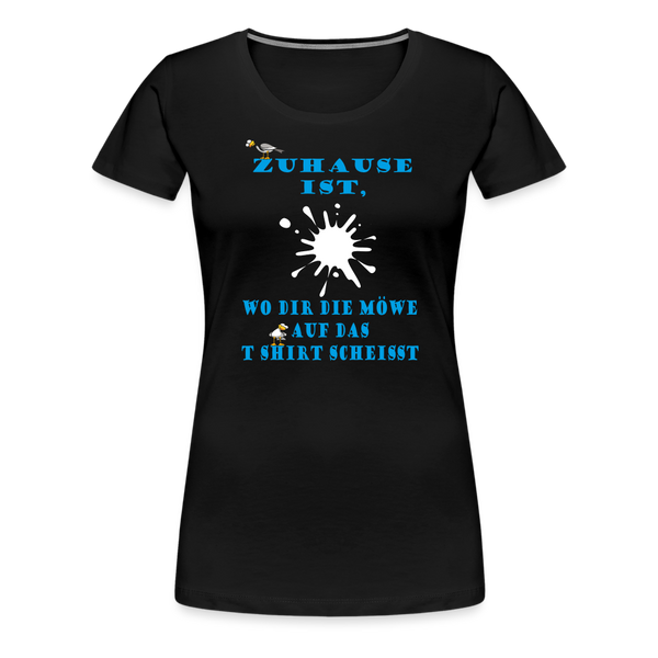 Damen Premium T-Shirt ZUHAUSE IST WO DIR DIE MÖWE - Schwarz