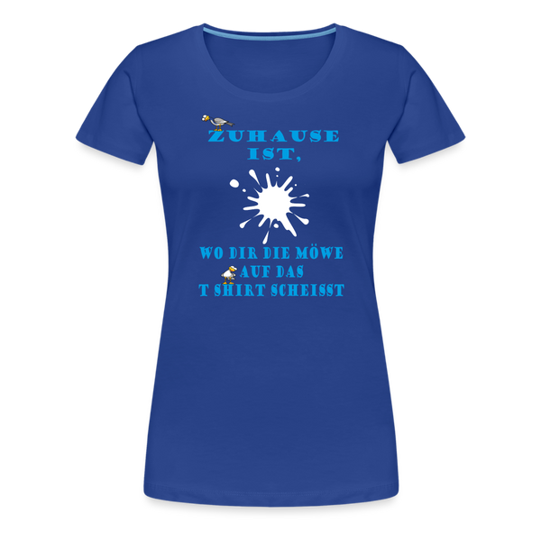 Damen Premium T-Shirt ZUHAUSE IST WO DIR DIE MÖWE - Königsblau