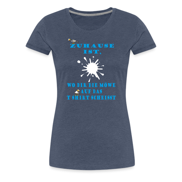 Damen Premium T-Shirt ZUHAUSE IST WO DIR DIE MÖWE - Blau meliert