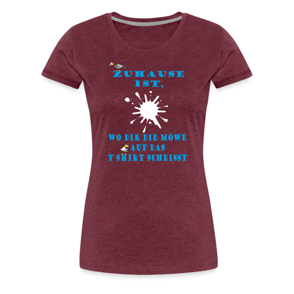 Damen Premium T-Shirt ZUHAUSE IST WO DIR DIE MÖWE - Bordeauxrot meliert