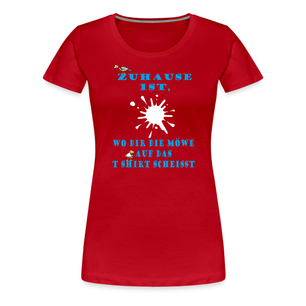 Damen Premium T-Shirt ZUHAUSE IST WO DIR DIE MÖWE - Rot