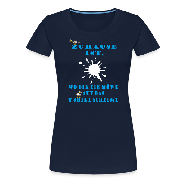 Damen Premium T-Shirt ZUHAUSE IST WO DIR DIE MÖWE - Navy