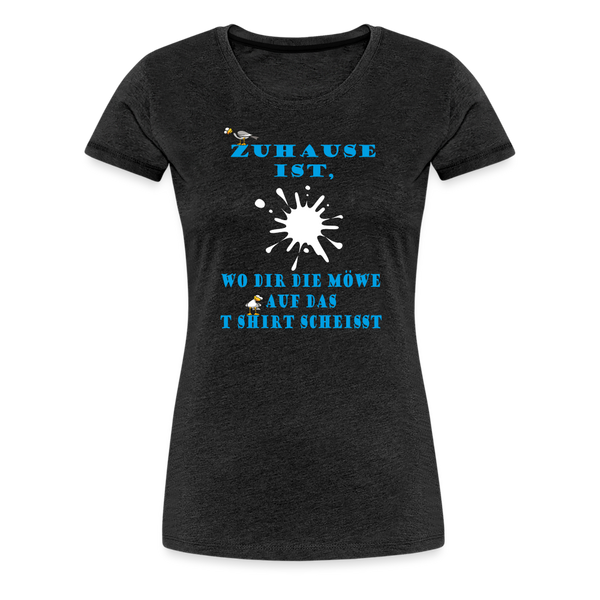 Damen Premium T-Shirt ZUHAUSE IST WO DIR DIE MÖWE - Anthrazit