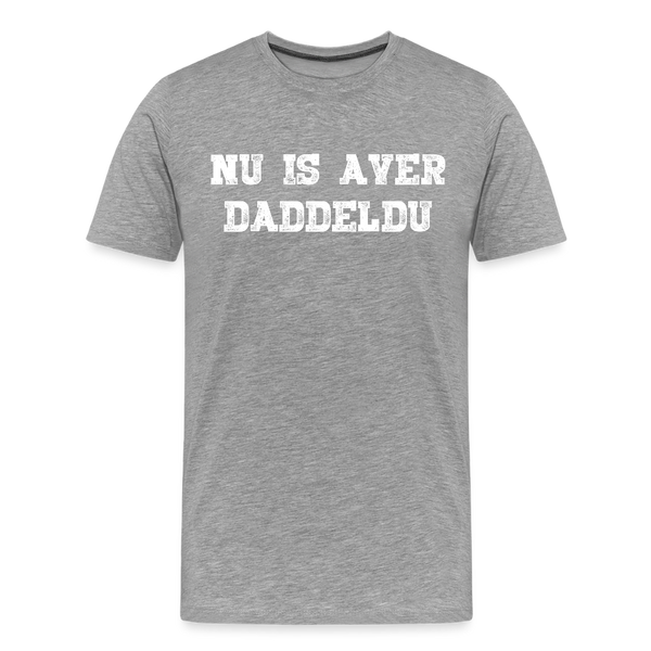 Herren  Premium T-Shirt NU IS AVER DADDELDU - Grau meliert