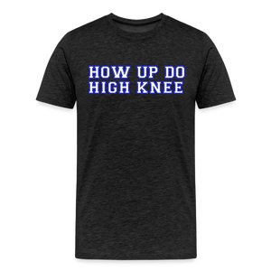 Herren Premium T-Shirt HOW UP DO HIGH KNEE - Anthrazit