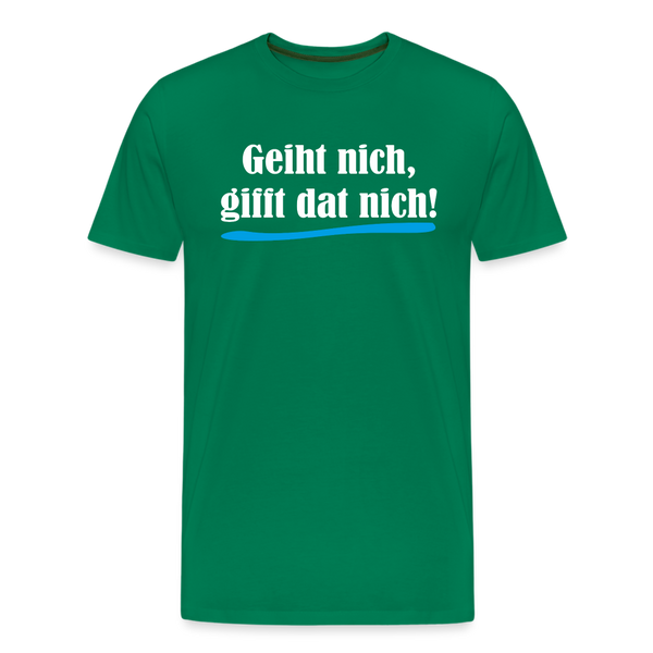 Herren Premium T-Shirt GEIHT NICH GIFFT DAT NICH - Kelly Green