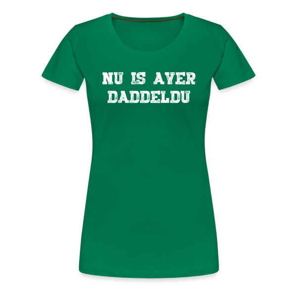 Damen Premium T-Shirt NU IS AVER DADDELDU - Kelly Green