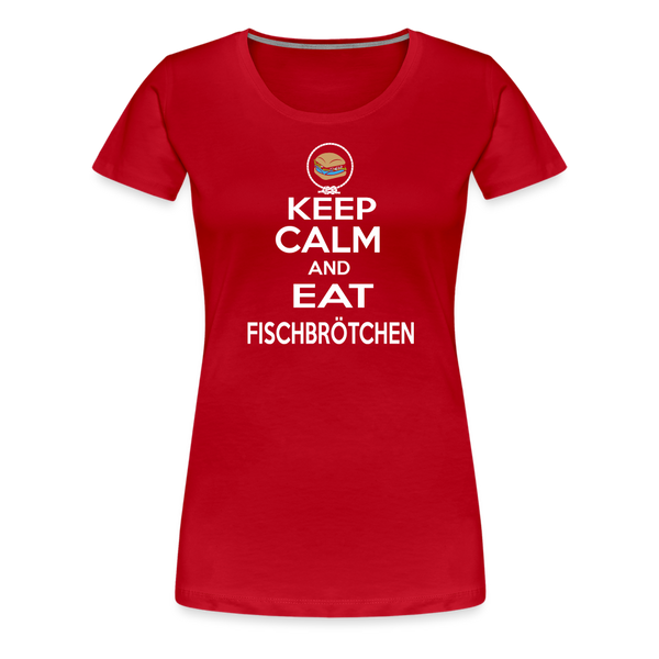 Damen Premium T-Shirt KEEP CALM AND EAT FISCHBRÖTCHEN - Rot