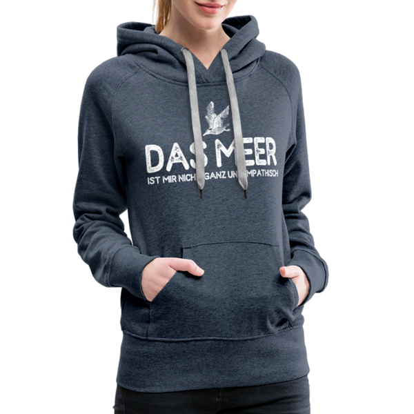 Damen Premium Hoodie DAS MEER IST MIR NICHT GANZ UNSYMPATISCH - Jeansblau