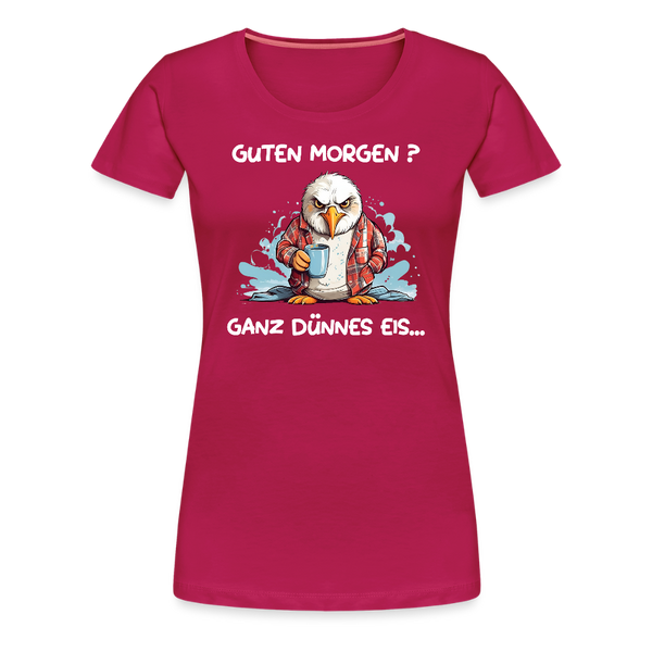 Damen Premium T-Shirt GUTEN MORGEN? GANZ DÜNNES EIS | Norddeutscher Humor - dunkles Pink