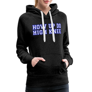 Damen Premium Hoodie HOW UP DO HIGH KNEE - Anthrazit