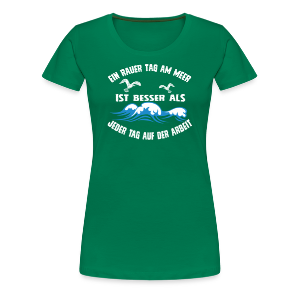 Damen Premium T-Shirt EIN RAUER TAG AM MEER - Kelly Green