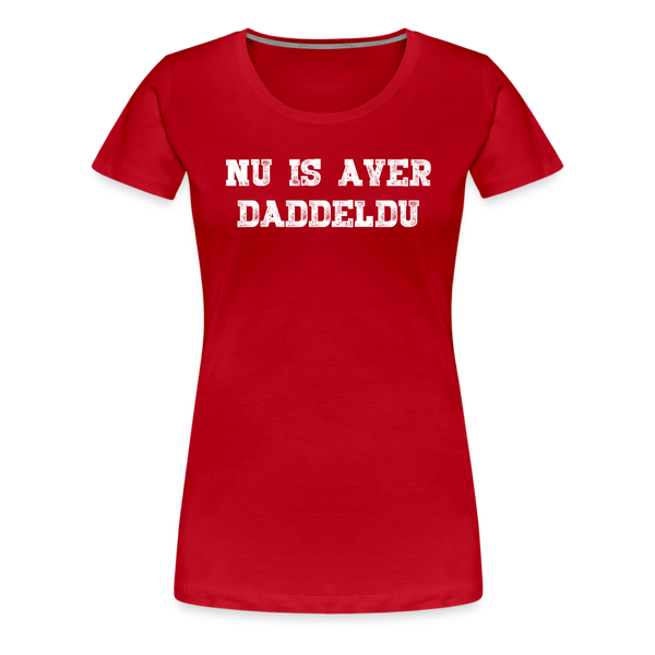 Damen Premium T-Shirt NU IS AVER DADDELDU - Rot