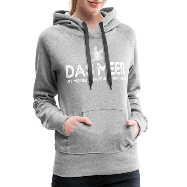 Damen Premium Hoodie DAS MEER IST MIR NICHT GANZ UNSYMPATISCH - Grau meliert