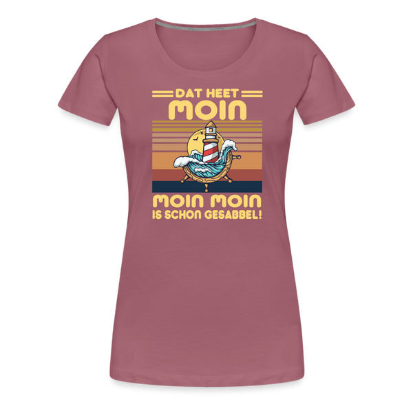 Damen Premium T-Shirt MOIN MOIN IST SCHON GESABBEL - Malve