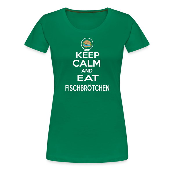 Damen Premium T-Shirt KEEP CALM AND EAT FISCHBRÖTCHEN - Kelly Green