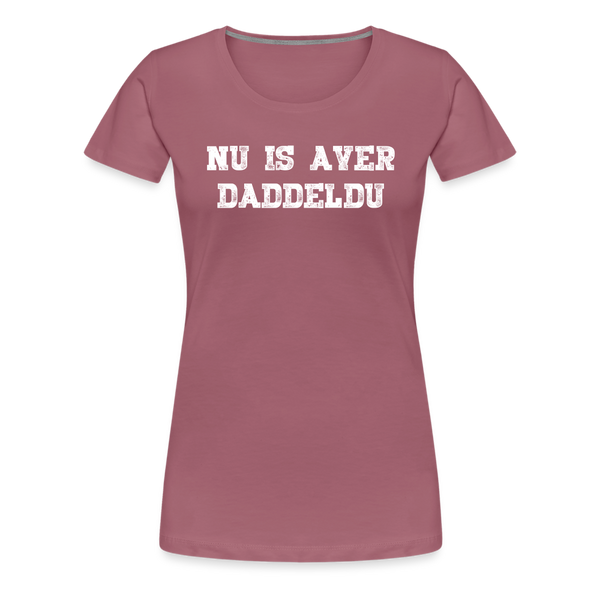 Damen Premium T-Shirt NU IS AVER DADDELDU - Malve