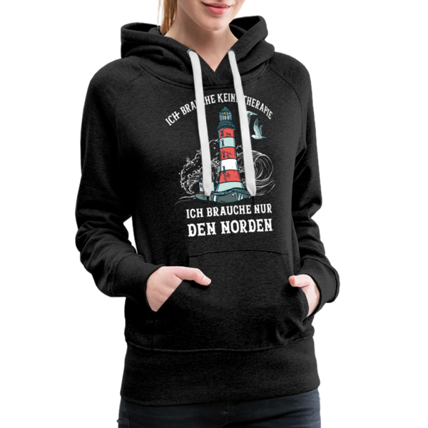 Damen Premium Hoodie ICH BRAUCHE KEINE THERAPIE, ICH BRAUCHE NUR DEN NORDEN - Anthrazit