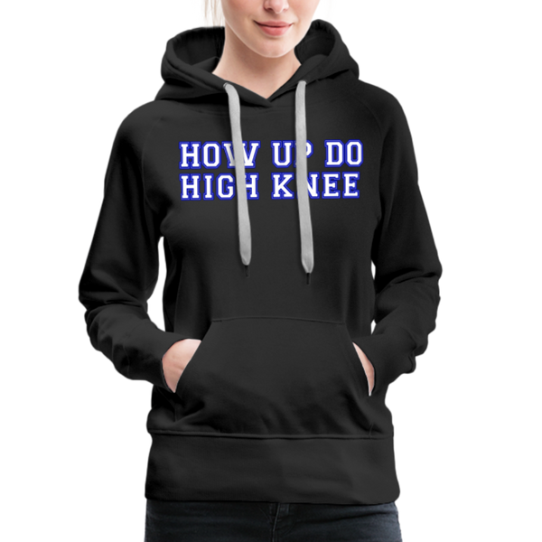 Damen Premium Hoodie HOW UP DO HIGH KNEE - Schwarz