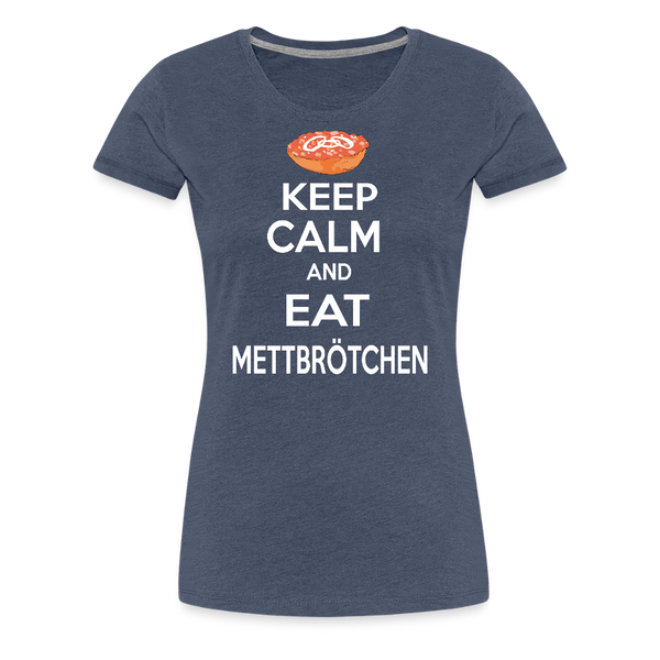 Damen Premium T-Shirt KEEP CALM AND EAT METTBRÖTCHEN - Blau meliert