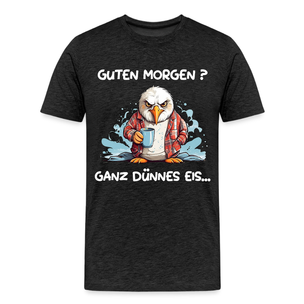 Herren  Premium T-Shirt GUTEN MORGEN? GANZ DÜNNES EIS | Norddeutscher Humor - Anthrazit