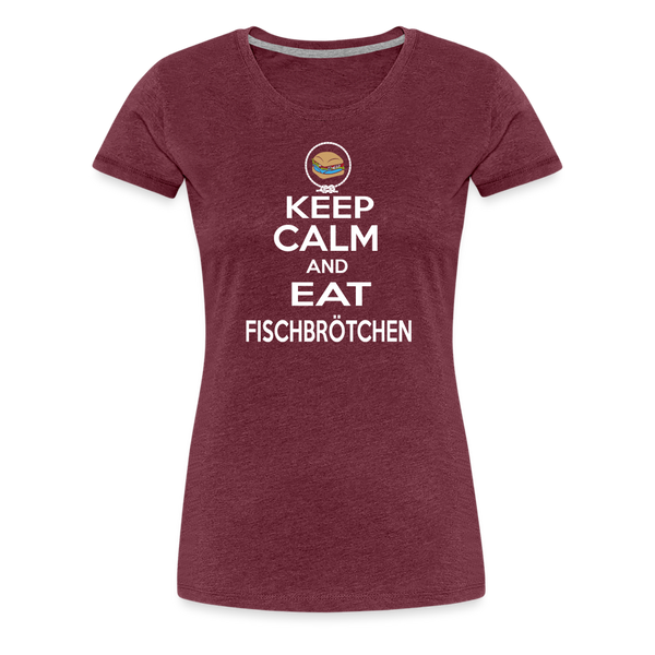 Damen Premium T-Shirt KEEP CALM AND EAT FISCHBRÖTCHEN - Bordeauxrot meliert