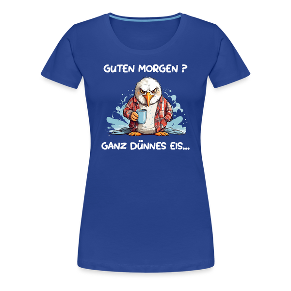 Damen Premium T-Shirt GUTEN MORGEN? GANZ DÜNNES EIS | Norddeutscher Humor - Königsblau