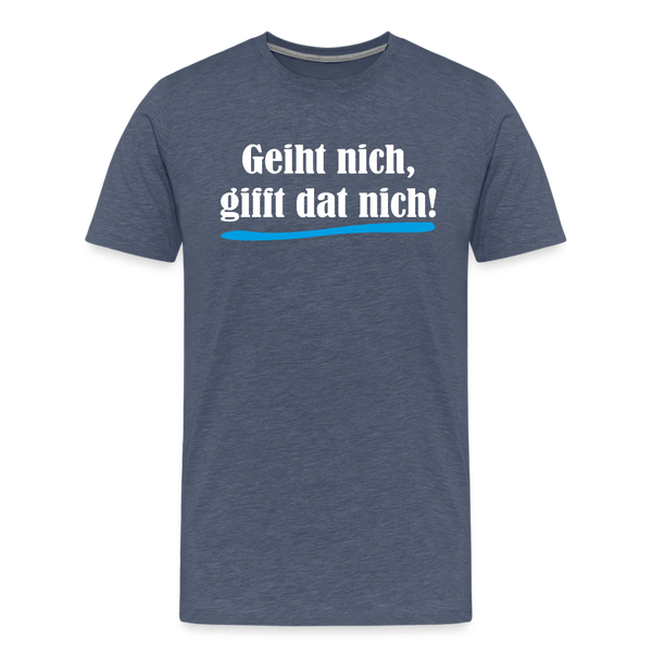 Herren Premium T-Shirt GEIHT NICH GIFFT DAT NICH - Blau meliert