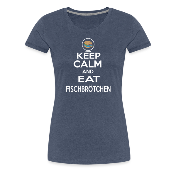 Damen Premium T-Shirt KEEP CALM AND EAT FISCHBRÖTCHEN - Blau meliert