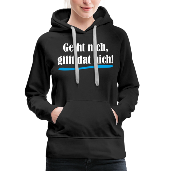 Damen Premium Hoodie GEIHT NICH GIFFT DAT NICH - Schwarz