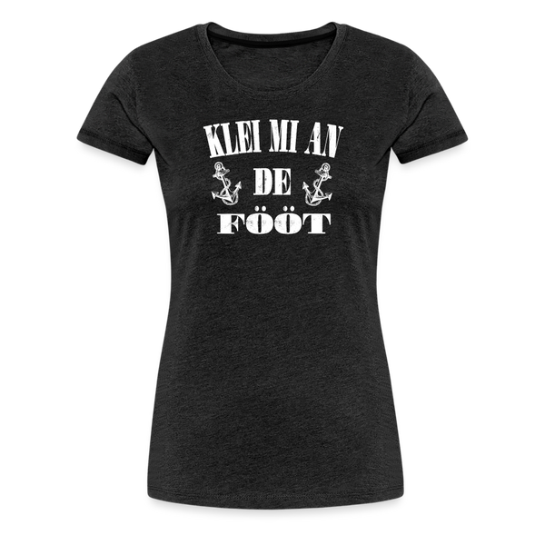 Damen Premium T-Shirt KLEI MI AN DE FÖÖT - Anthrazit