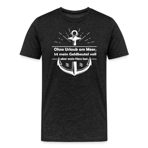 Herren Premium T-Shirt OHNE URLAUB AM MEER - Anthrazit