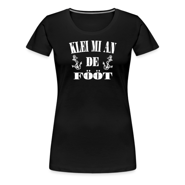 Damen Premium T-Shirt KLEI MI AN DE FÖÖT - Schwarz