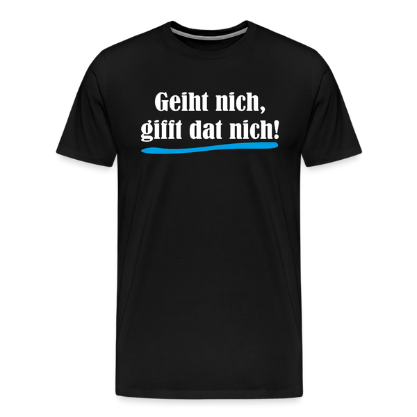 Herren Premium T-Shirt GEIHT NICH GIFFT DAT NICH - Schwarz