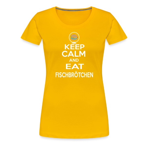 Damen Premium T-Shirt KEEP CALM AND EAT FISCHBRÖTCHEN - Sonnengelb