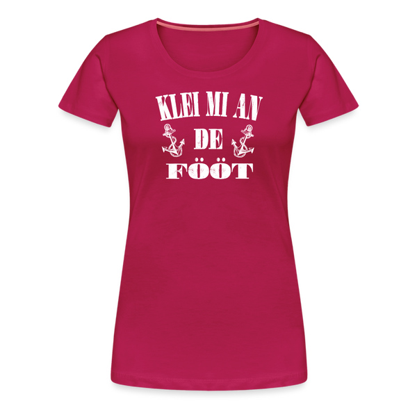 Damen Premium T-Shirt KLEI MI AN DE FÖÖT - dunkles Pink