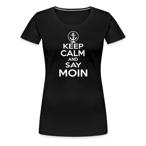 Damen Premium T-Shirt KEEP CALM AND SAY MOIN - Schwarz