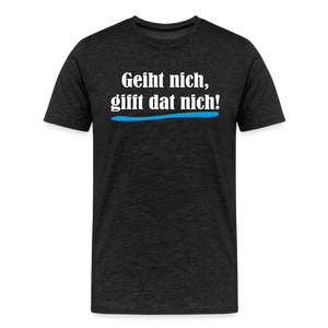 Herren Premium T-Shirt GEIHT NICH GIFFT DAT NICH - Anthrazit