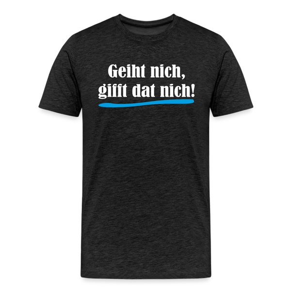 Herren Premium T-Shirt GEIHT NICH GIFFT DAT NICH - Anthrazit