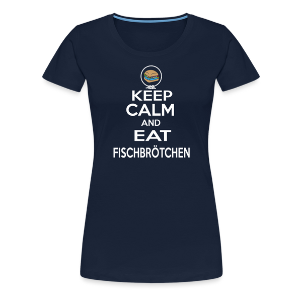 Damen Premium T-Shirt KEEP CALM AND EAT FISCHBRÖTCHEN - Navy