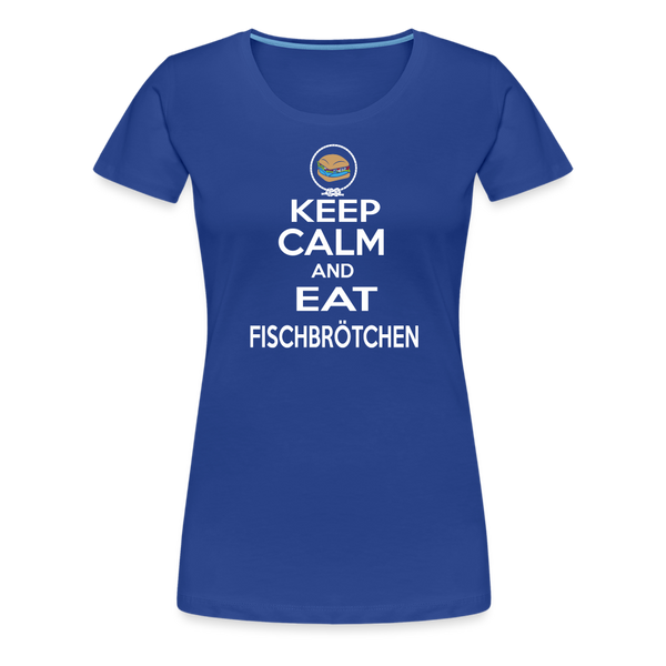 Damen Premium T-Shirt KEEP CALM AND EAT FISCHBRÖTCHEN - Königsblau