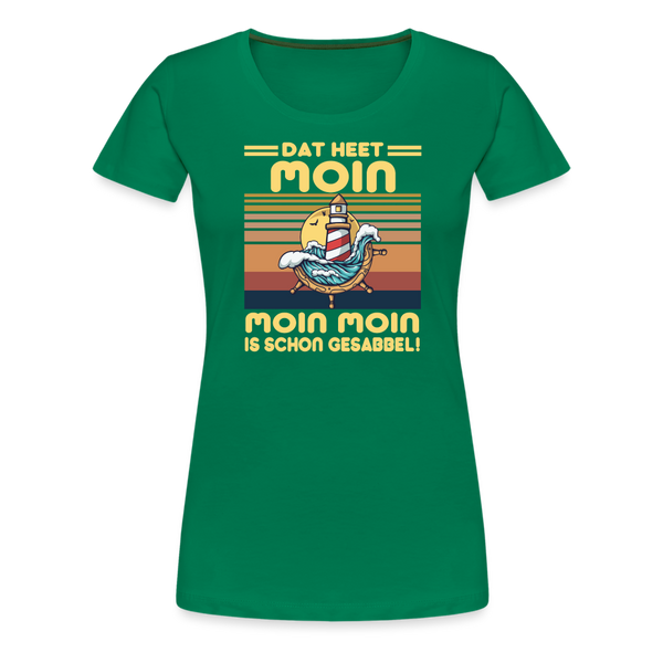 Damen Premium T-Shirt MOIN MOIN IST SCHON GESABBEL - Kelly Green