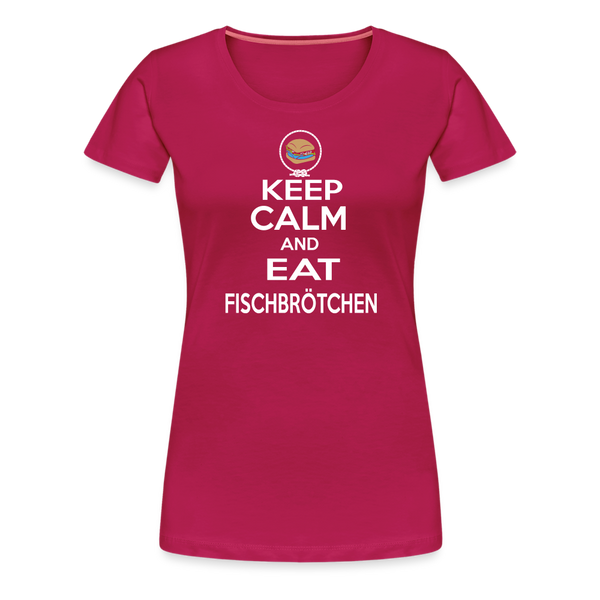 Damen Premium T-Shirt KEEP CALM AND EAT FISCHBRÖTCHEN - dunkles Pink