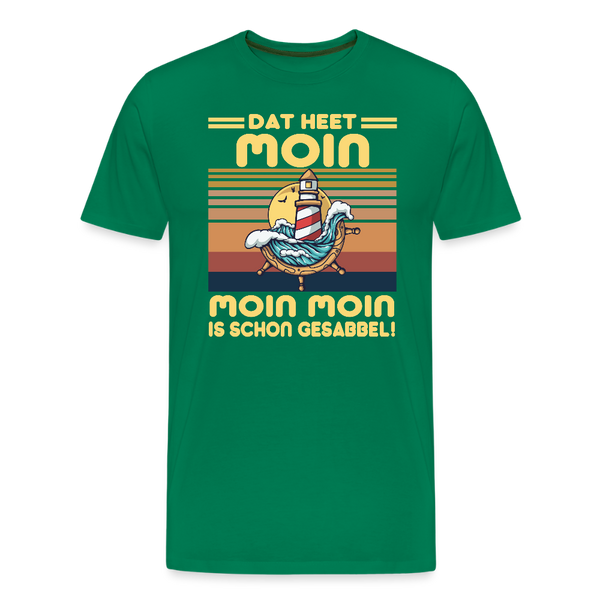 Herren  Premium T-Shirt MOIN MOIN IST SCHON GESABBEL - Kelly Green