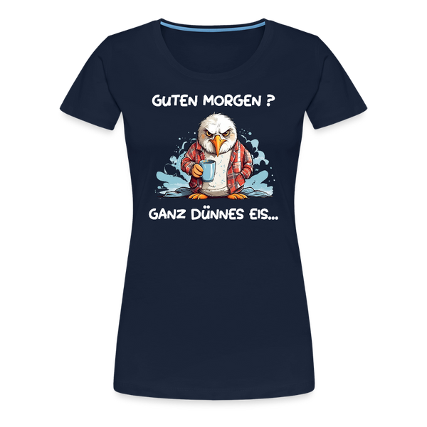 Damen Premium T-Shirt GUTEN MORGEN? GANZ DÜNNES EIS | Norddeutscher Humor - Navy