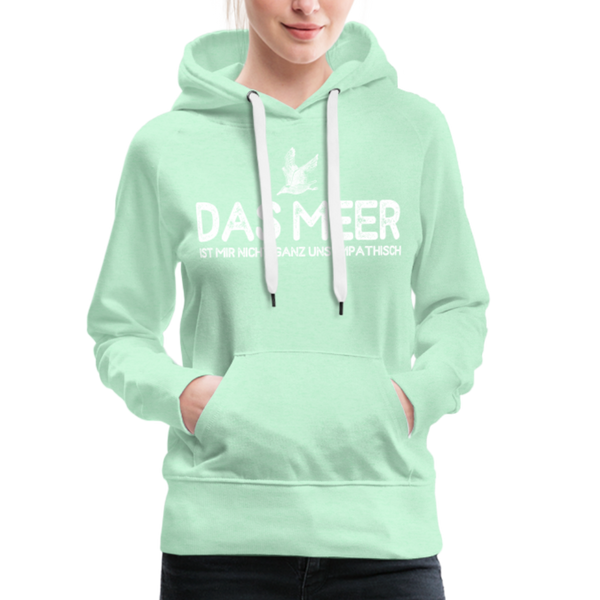 Damen Premium Hoodie DAS MEER IST MIR NICHT GANZ UNSYMPATISCH - helles Mintgrün