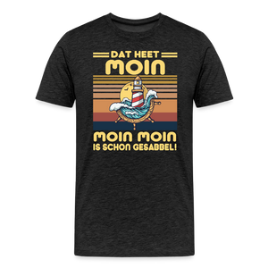 Herren  Premium T-Shirt MOIN MOIN IST SCHON GESABBEL - Anthrazit