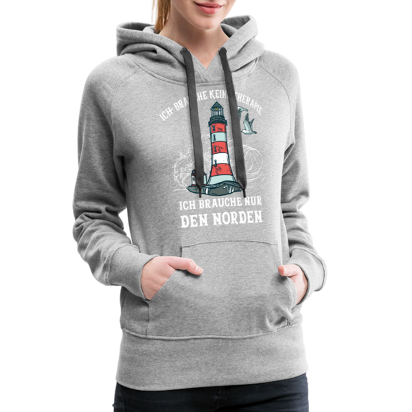 Damen Premium Hoodie ICH BRAUCHE KEINE THERAPIE, ICH BRAUCHE NUR DEN NORDEN - Grau meliert