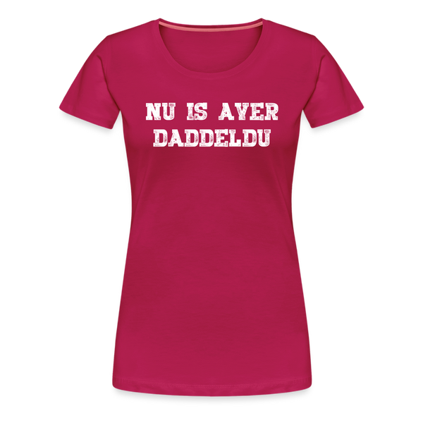 Damen Premium T-Shirt NU IS AVER DADDELDU - dunkles Pink